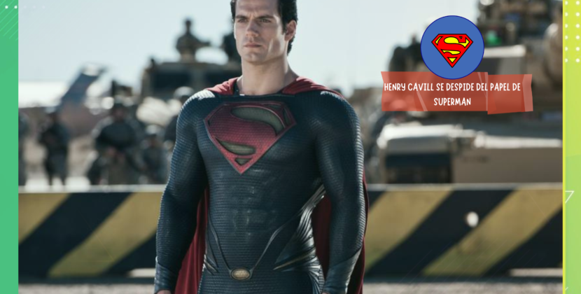 Henry Cavill se despide de su papel como Superman.