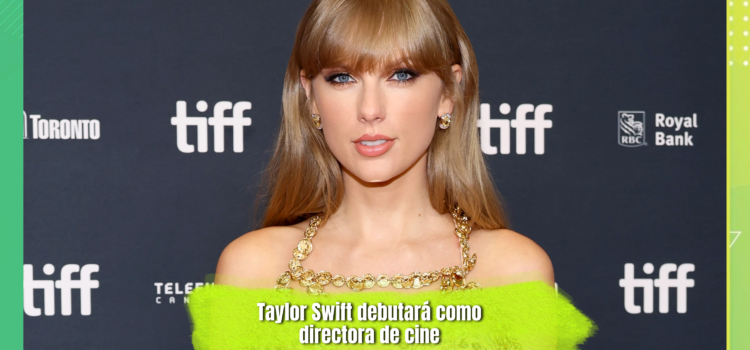 ¡Taylor Swift se convierte en directora de cine!