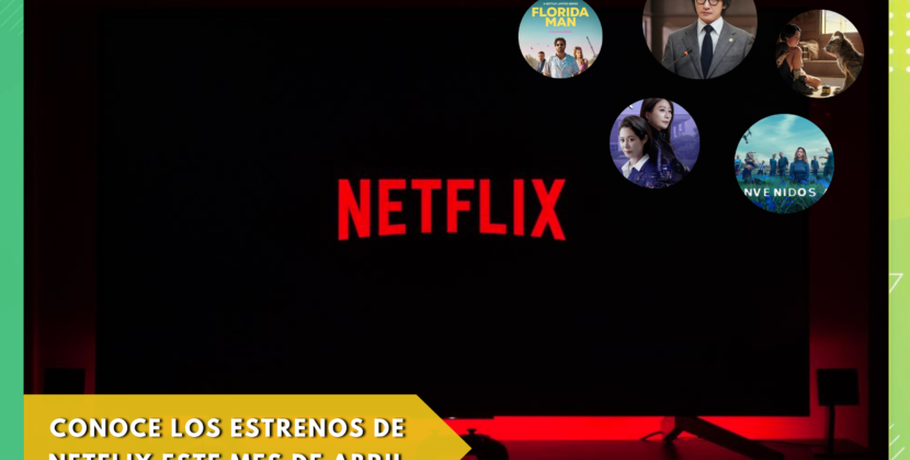 Conoce los estrenos en Netflix para el mes de Abril 2023